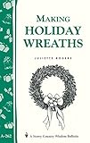 Making Holiday Wreaths: Storey's Country Wisdom Bulletin A-262 (Storey Country Wisdom Bulletin, A-262) by 