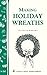 Making Holiday Wreaths: Storey's Country Wisdom Bulletin A-262 (Storey Country Wisdom Bulletin, A-262) by 