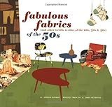 Fabulous Fabrics of the 50s (and Other Terrific Textiles of the 20s, 30s, & 40s)