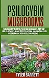 Psilocybin Mushrooms: The Complete Guide to Safe