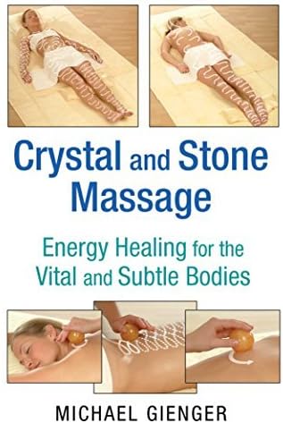 Crystal and Stone Massage: Energy Healing for the Vital and Subtle Bodies