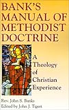 Bank's Manual of Methodist Doctrine: A Theology of Christian Experience by 