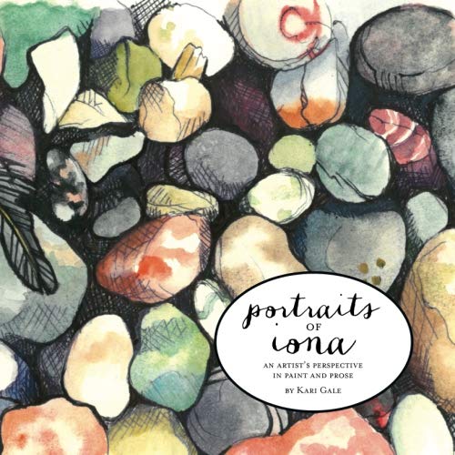 Portraits of Iona: An Artist's Perspective in Paint and Prose by Kari Gale