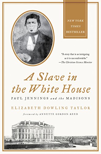 A Slave in the White House: Paul Jennings and the Madisons