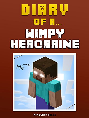 Diary of a Wimpy Herobrine [An Unofficial MineCraft Book] (Minecraft Tales Book 11)