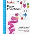 Make: Paper Inventions: Machines that Move, Drawings that Light Up, and Wearables and Structures You Can Cut, Fold, and Roll