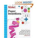 Make: Paper Inventions: Machines that Move, Drawings that Light Up, and Wearables and Structures You Can Cut, Fold, and Roll