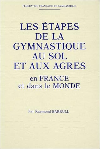 Les Etapes De La Gymnastique Au Sol Et Aux Agres En France Et Dans Le Monde Amazon Com Books