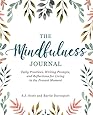 The Mindfulness Journal: Daily Practices, Writing Prompts, and Reflections for Living in the Present Moment