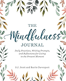 The Mindfulness Journal: Daily Practices, Writing Prompts, and Reflections for Living in the Present Moment