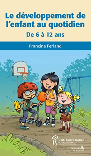 Développement de l'enfant au quotidien de 6 à 12 ans (Le) (French Edition) by Francine Ferland