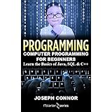 Programming: Computer Programming for Beginners: Learn the Basics of Java, SQL &amp; C++ (2018)