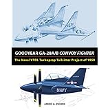 Goodyear GA-28A/B Convoy Fighter: The Naval VTOL Turboprop Tailsitter Project of 1950