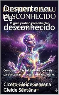 Livro Desperte seu Eu desconhecido: Como usar suas habilidades invisíveis para alcançar o sucesso extraordinário.