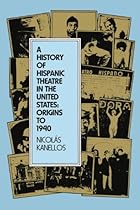 A History of Hispanic Theatre in the United States: Origins to 1940