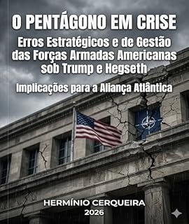 Livro O PENTÁGONO EM CRISE - Erros Estratégicos e de Gestão das Forças Armadas Americanas sob Trump e Hegseth: Implicações para a Aliança Atlântica e para o ... - OS MEUS LIVROS & eBOOKS Livro 9)