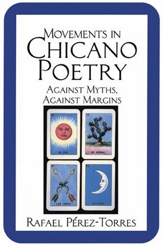 Movements in Chicano Poetry: Against Myths, against Margins (Cambridge Studies in American Literature and Culture)
