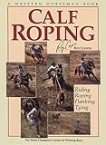 Calf Roping: The World Champion's Guide For Winning Runs by Roy Cooper