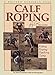 Calf Roping: The World Champion's Guide For Winning Runs