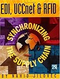 EDI, UCCnet & RFID: Synchronizing the Supply Chain by Nahid Jilovec