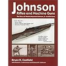 Johnson Rifles and Machine Guns: The Story of Melvin Maynard Johnson, Jr. and His Guns