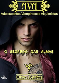 Livro Ava: Adolescentes Vampirescos Alquimistas - O Segredo das Almas