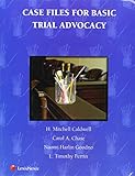 Case Files for Basic Trial Advocacy