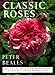 Classic Roses: An Illustrated Encyclopedia and Grower's Manual of Old Roses, Shrub Roses and Climbers by 