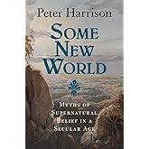 Some New World: Myths of Supernatural Belief in a Secular Age