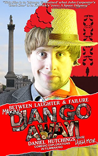Between Laughter & Failure – Making Django Away!: Daniel Hutchings’ Comedic Explorations in Filmmaking with Hugh Moir