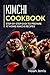Kimchi Cookbook: Step-by-step Easy to prepare at home Kimchi recipes by Noah Jerris