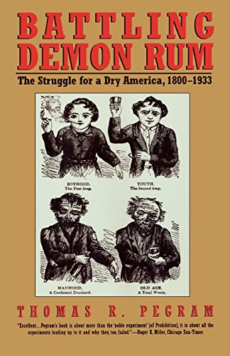 Battling Demon Rum: The Struggle for a Dry America, 1800-1933 (American Ways)