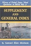 Supplement and General Index (History of United States Naval Operations in World War II) (v. 15)