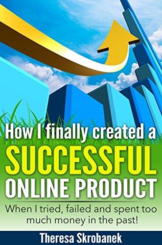 How I finally created a  successful online product: “When I tried, failed and spent too much money in the past!”