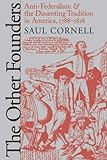 Front cover for the book The Other Founders: Anti-Federalism and the Dissenting Tradition in America, 1788-1828 by Saul Cornell