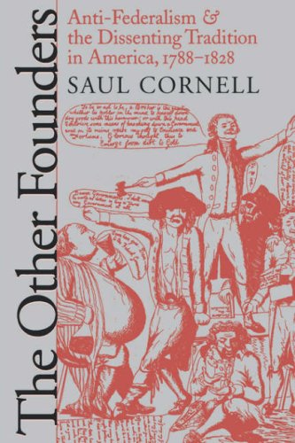 The Other Founders: Anti-Federalism and the Dissenting Tradition in America, 1788-1828