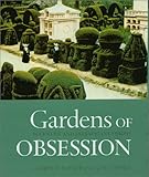 Gardens of Obsession: Eccentric and Extravagant Visions by 