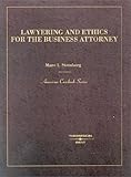 Lawyering and Ethics for the Business Lawyer, Steinberg, Marc I., 0314258388
