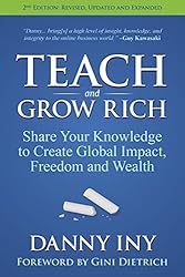 Teach and Grow Rich: Share Your Knowledge to Create Global Impact, Freedom and Wealth