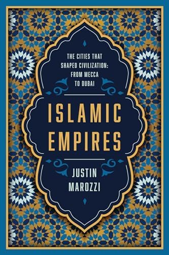 Islamic Empires: The Cities that Shaped Civilization: From Mecca