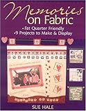 Memories on Fabric: Fat Quarter Friendly 9 Projects to Make & Display by 