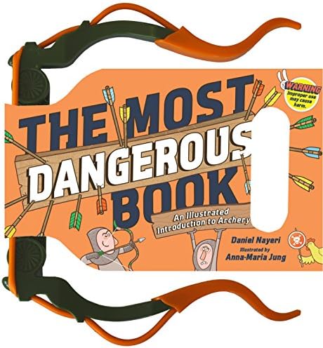 The Most Dangerous Book: An Illustrated Introduction to Archery