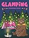Glamping Coloring Book: Cute Wildlife, Scenic Glampsites, Funny Camp Quotes, Toasted Bon Fire S'mores, Outdoor Glamper Activity Coloring Glamping Book by 