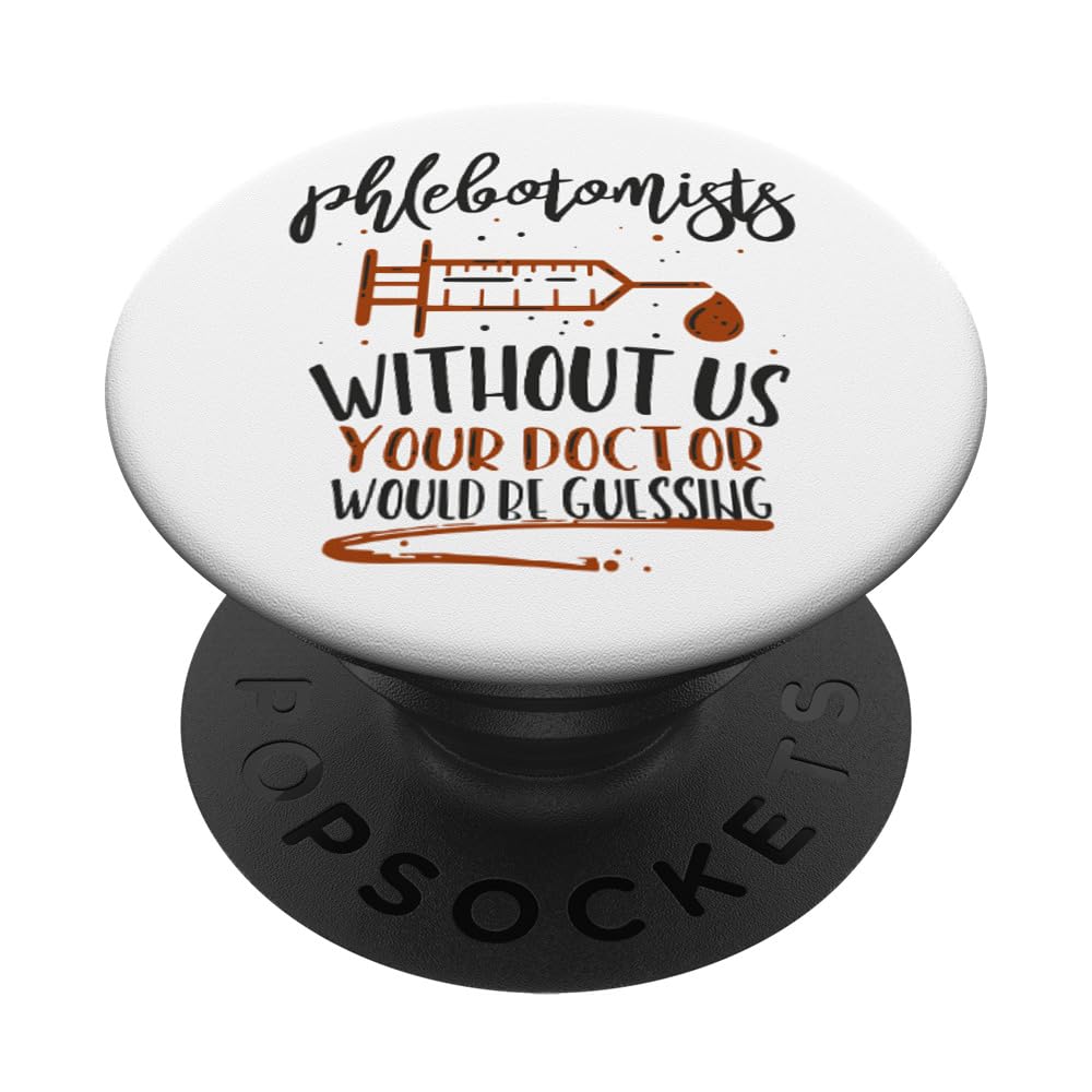 Phlebotomy Phlebotomists Without Us Your Doctor Would Be PopSockets Swappable PopGrip