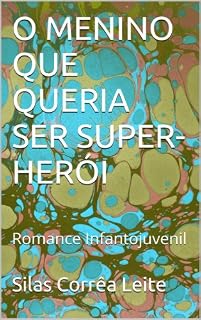 Livro O MENINO QUE QUERIA SER SUPER-HERÓI: Romance Infantojuvenil