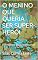 Livro O MENINO QUE QUERIA SER SUPER-HERÓI: Romance Infantojuvenil