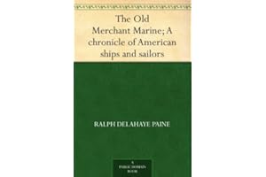 The Old Merchant Marine; A chronicle of American ships and sailors