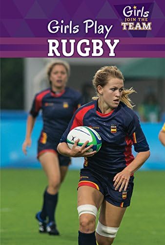 Girls Play Rugby (Girls Join the Team) Paperback โ 15 Aug 2016