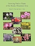 Growing Native Plants of the Rocky Mountain Area by Jane Dorn, Robert Dorn