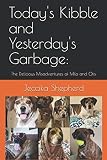 Today's Kibble and Yesterday's Garbage:: The Delicious Misadventures of Milo and Otis (Michigan Juju
